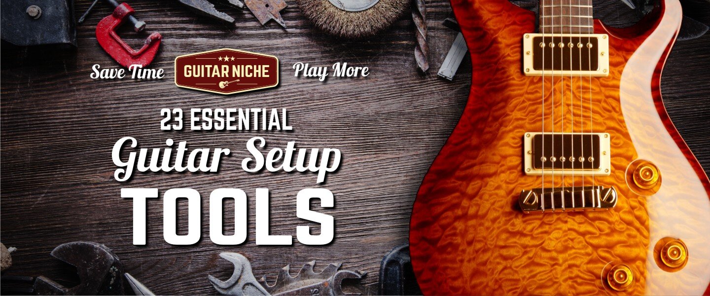 Guitar Setup Tools Guide -Guitar Niche