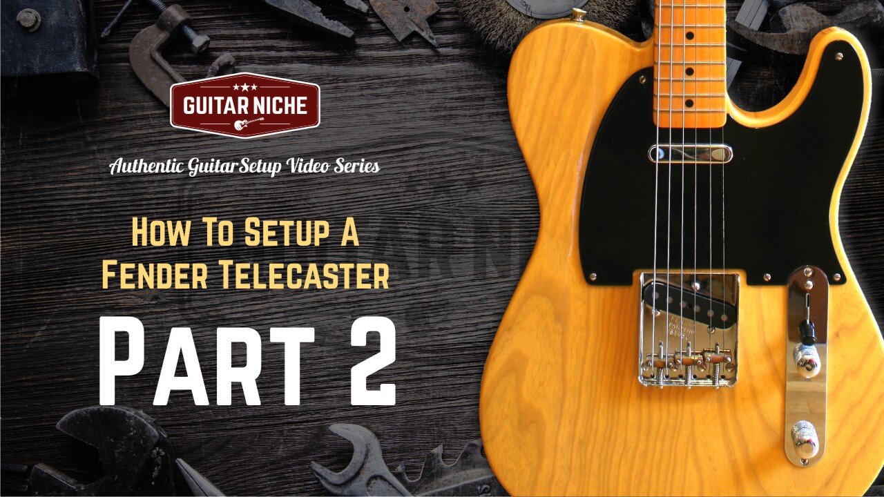 Guitar Niche - How To Setup A Fender Telecaster Part 2