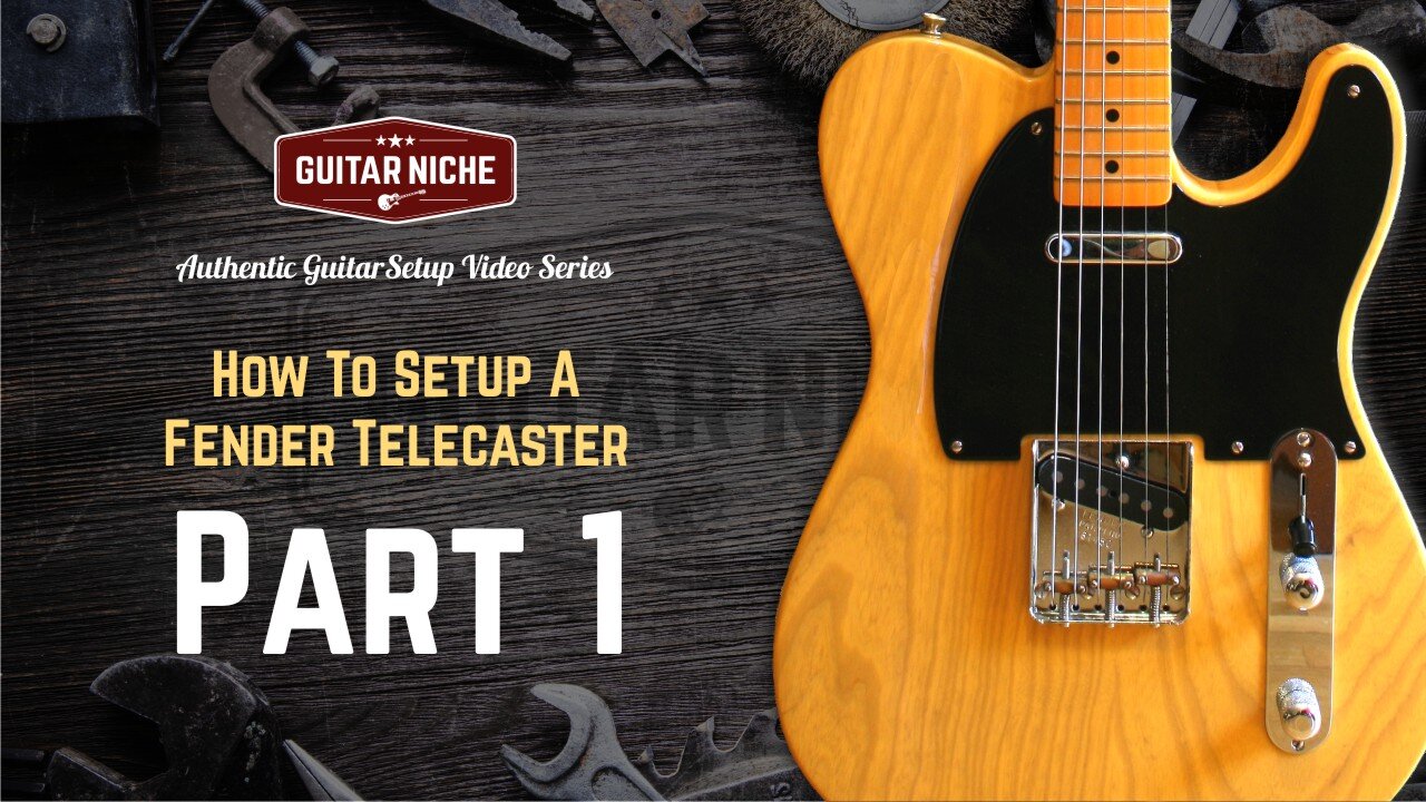 Guitar Niche - How To Setup A Fender Telecaster Part 1