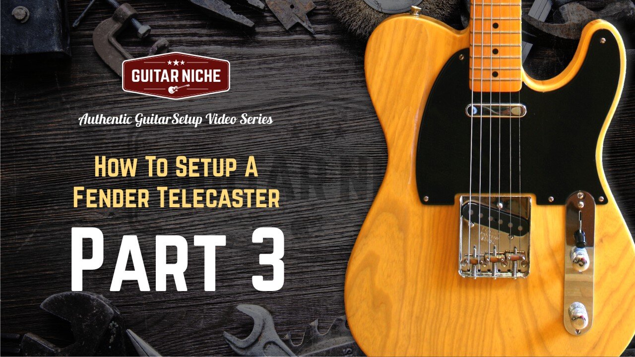 Guitar Niche - How To Setup A Fender Telecaster Part 3