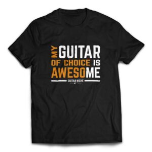 My Guitar Of Choice Is Awesome T-Shirt - Black