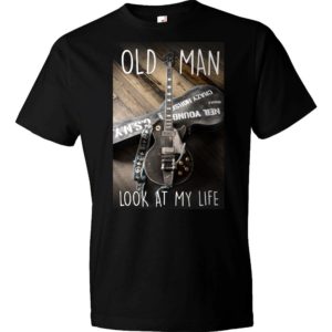 Old Man Look At My Life T-Shirt