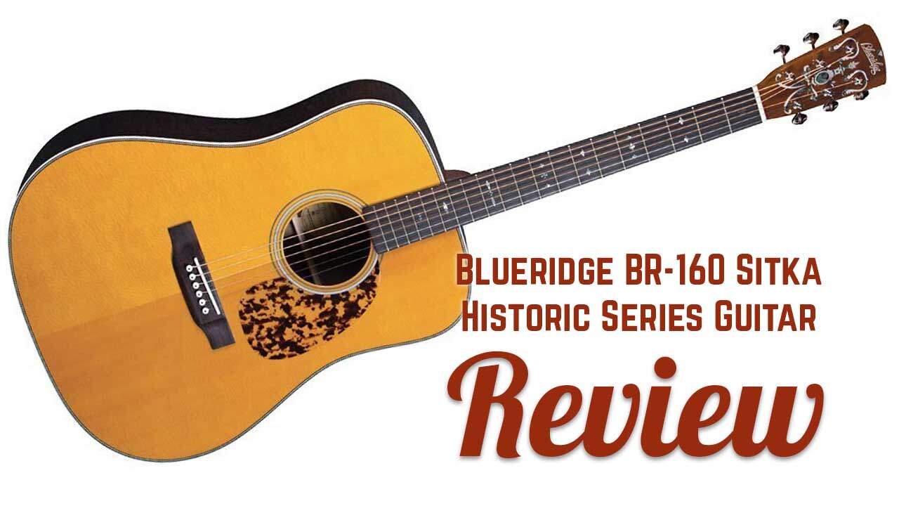 Blueridge BR-160 Sitka Historic Series Dreadnought Guitar Review