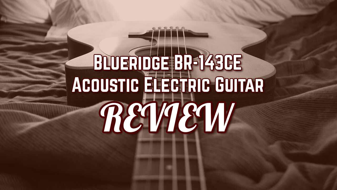 Blueridge-BR-143CE Acoustic Electric Review Blueridge-BR-143CE Acoustic Electric Review