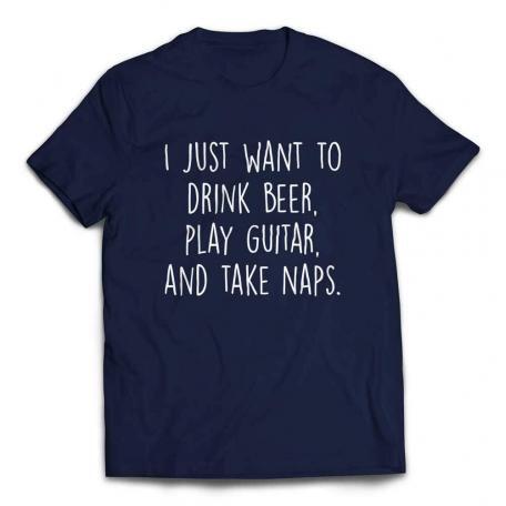 I Just Want to Drink Beer Play Guitar and Take Naps Slacker T-shirt - Navy