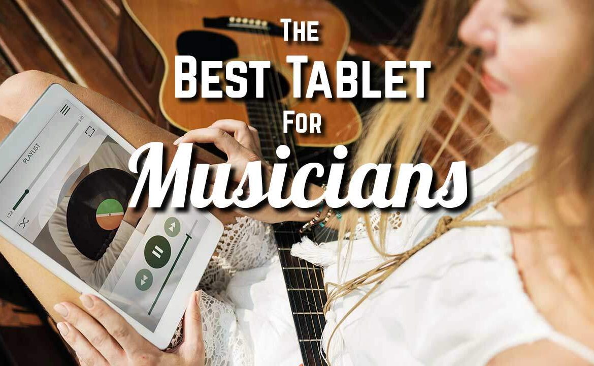 Best Tablet For Musicians Guide with Reviews]