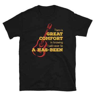 I Will Never Be a Has-Been T-shirt