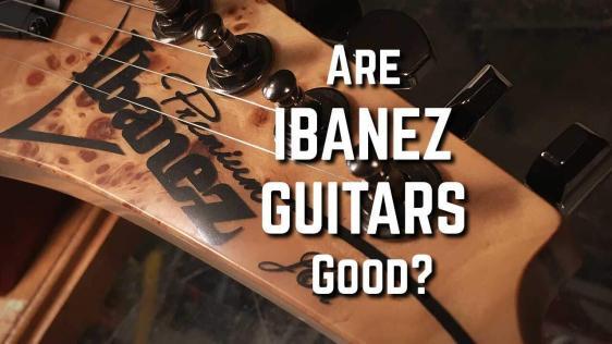 Are Ibanez Guitars Good?