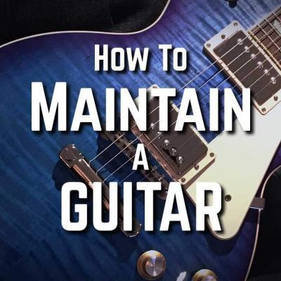 How To Maintain A Guitar